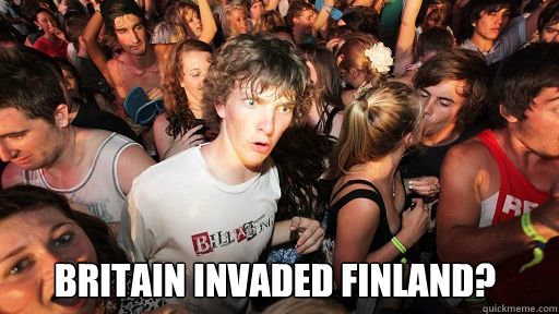  Britain invaded Finland?  Sudden Clarity Clarence