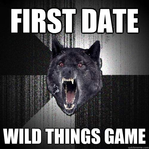 first date wild things game  Insanity Wolf