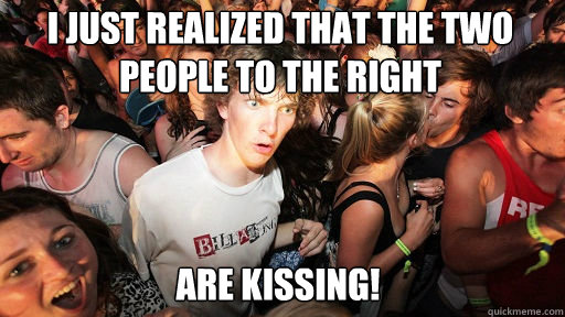 I just realized that the two people to the right
 Are kissing!  Sudden Clarity Clarence