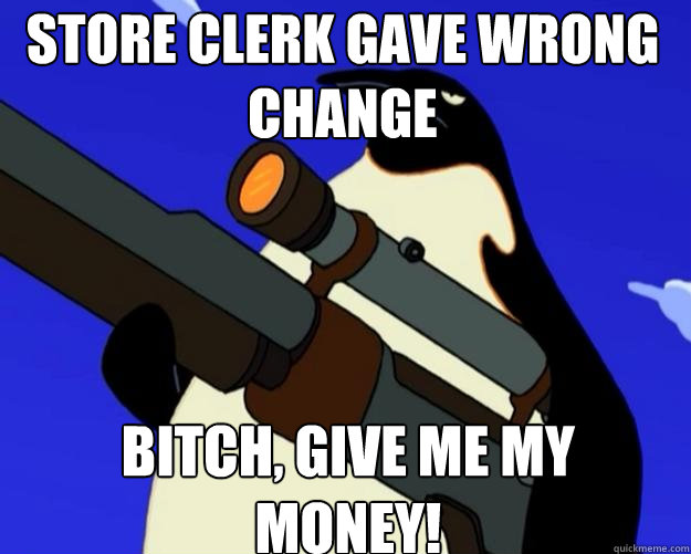 bitch, give me my money! Store clerk gave wrong change  SAP NO MORE