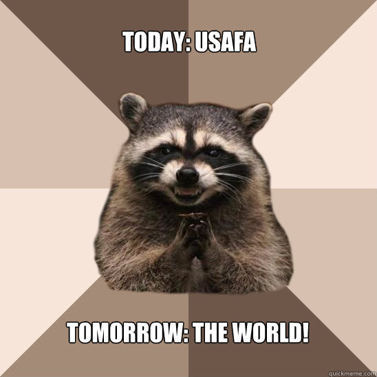 Today: USAFA Tomorrow: The World! - Today: USAFA Tomorrow: The World!  Evil Plotting Raccoon