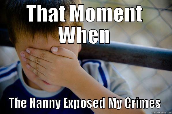 THAT MOMENT WHEN THE NANNY EXPOSED MY CRIMES Confession kid