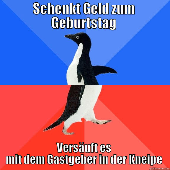 SCHENKT GELD ZUM GEBURTSTAG VERSÄUFT ES MIT DEM GASTGEBER IN DER KNEIPE Socially Awkward Awesome Penguin