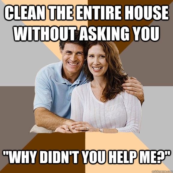 Clean the entire house without asking you 