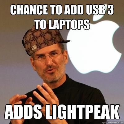 chance to add USB 3 to laptops adds lightpeak  Scumbag Steve Jobs