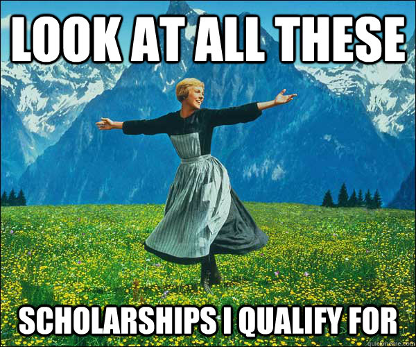 look at all these scholarships I qualify for - look at all these scholarships I qualify for  Sound of Music