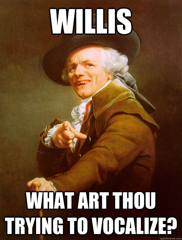 Willis What art thou trying to vocalize?  Joseph Ducreux