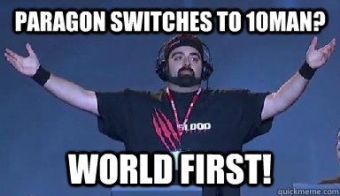 Paragon switches to 10man? world first! - Paragon switches to 10man? world first!  Blood Legion World First