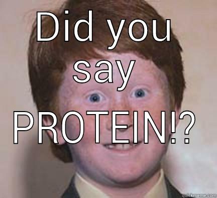 DID YOU SAY PROTEIN!? Over Confident Ginger