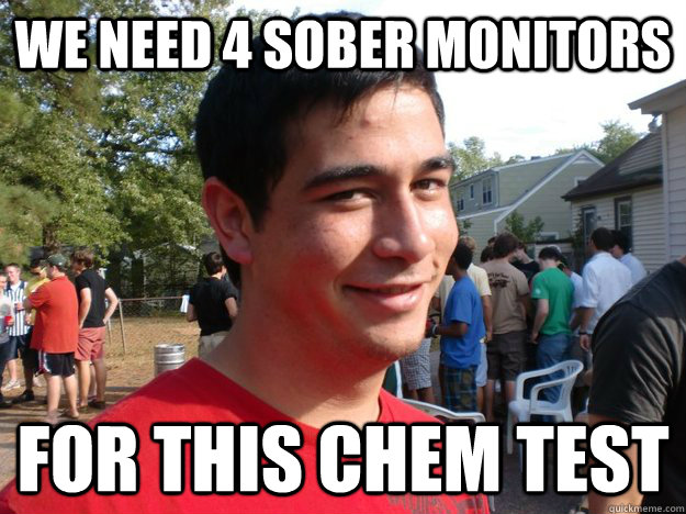 we need 4 sober monitors for this chem test - we need 4 sober monitors for this chem test  Super Charles