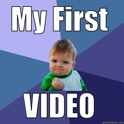 First Video - MY FIRST VIDEO Success Kid