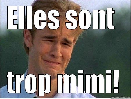 ELLES SONT  TROP MIMI! 1990s Problems