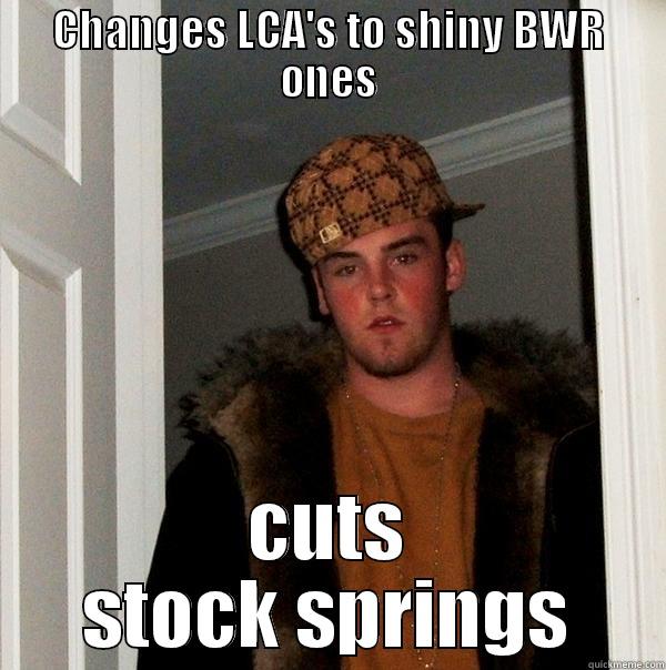 CHANGES LCA'S TO SHINY BWR ONES CUTS STOCK SPRINGS Scumbag Steve