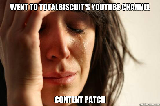 Went to totalbiscuit's youtube channel content patch  First World Problems