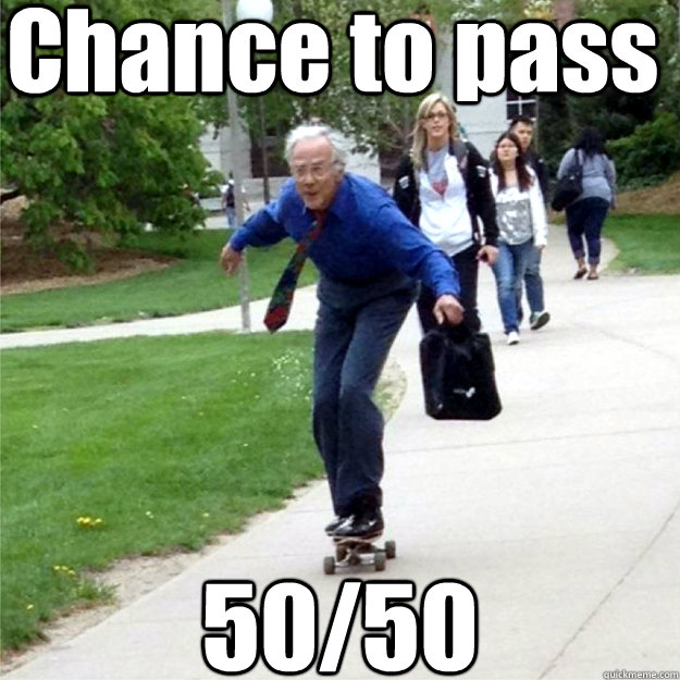 Chance to pass 50/50  Skating Prof