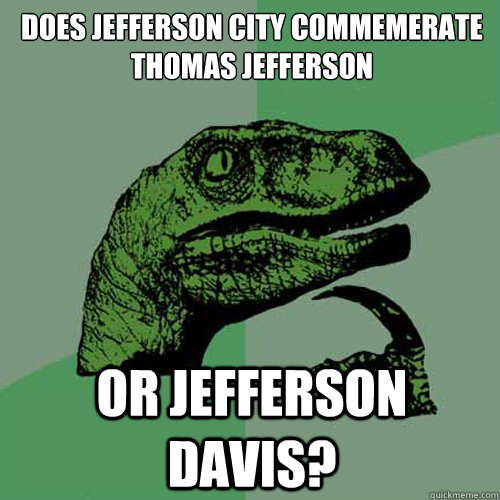 Does Jefferson City commemerate Thomas Jefferson Or Jefferson Davis?  Philosoraptor