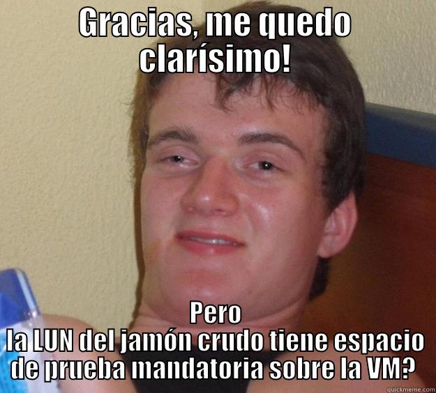 GRACIAS, ME QUEDO CLARÍSIMO! PERO LA LUN DEL JAMÓN CRUDO TIENE ESPACIO DE PRUEBA MANDATORIA SOBRE LA VM?  10 Guy