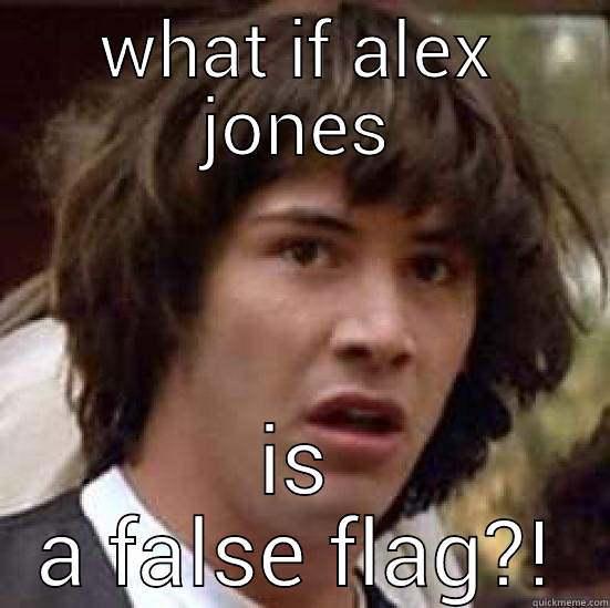 alex jones conspiracy - WHAT IF ALEX JONES IS A FALSE FLAG?! conspiracy keanu