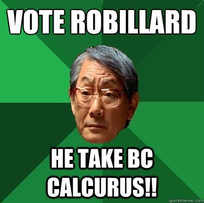 Vote Robillard He take BC Calcurus!!  High Expectations Asian Father