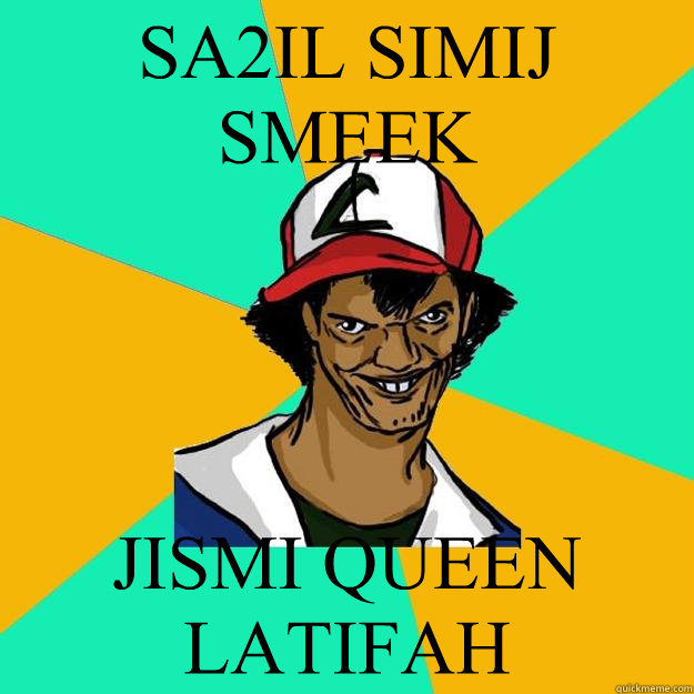 SA2IL SIMIJ SMEEK JISMI QUEEN LATIFAH  Ash Pedreiro