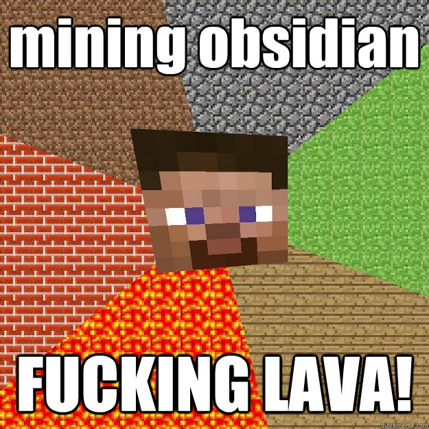 mining obsidian FUCKING LAVA! - mining obsidian FUCKING LAVA!  Minecraft