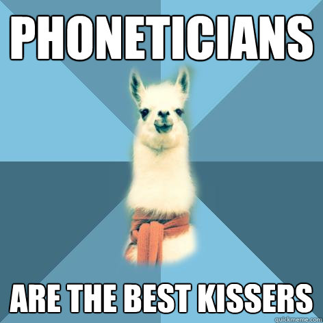 Phoneticians are the best kissers  Linguist Llama