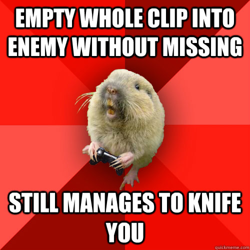 Empty Whole Clip Into Enemy without missing Still manages to knife you  Gaming Gopher