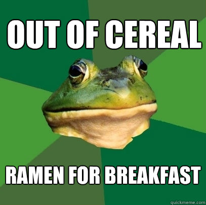 Out of cereal ramen for breakfast - Out of cereal ramen for breakfast  Foul Bachelor Frog