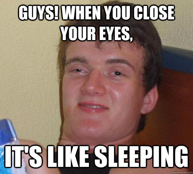 Guys! when you close your eyes, It's like sleeping - Guys! when you close your eyes, It's like sleeping  10 Guy