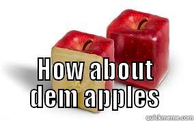   HOW ABOUT DEM APPLES Misc