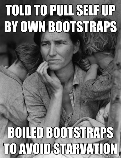 Told to pull self up by own bootstraps boiled bootstraps to avoid starvation - Told to pull self up by own bootstraps boiled bootstraps to avoid starvation  Misc