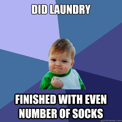 did laundry finished with even number of socks  Success Kid