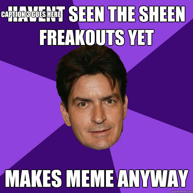 havent seen the sheen freakouts yet makes meme anyway Caption 3 goes here  Clean Sheen