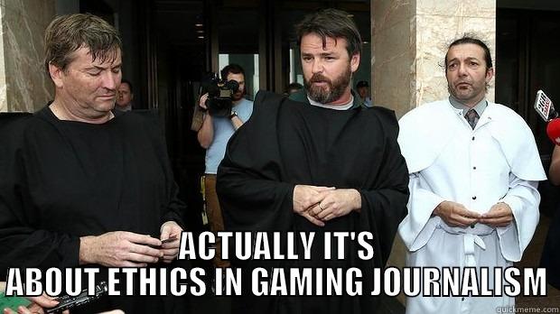 WHAT THE HELL DO YOU WANT -  ACTUALLY IT'S ABOUT ETHICS IN GAMING JOURNALISM Misc