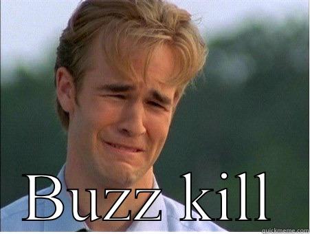  BUZZ KILL 1990s Problems