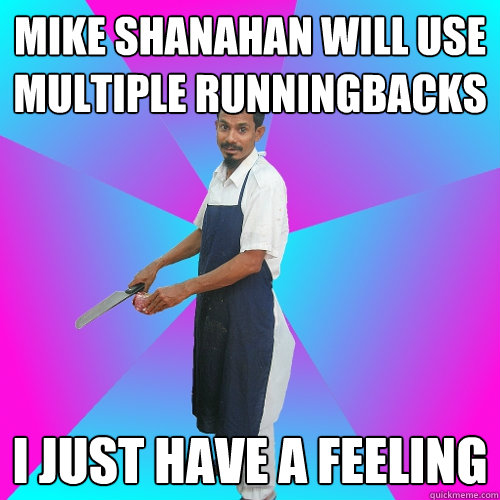 Mike SHanahan will use multiple runningbacks I just have a feeling - Mike SHanahan will use multiple runningbacks I just have a feeling  Radahrs Butcher