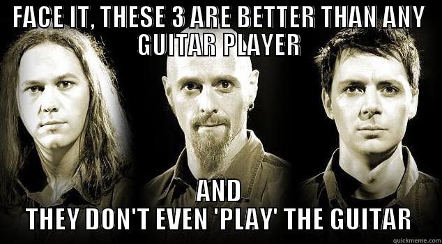 FACE IT, THESE 3 ARE BETTER THAN ANY GUITAR PLAYER AND THEY DON'T EVEN 'PLAY' THE GUITAR Misc