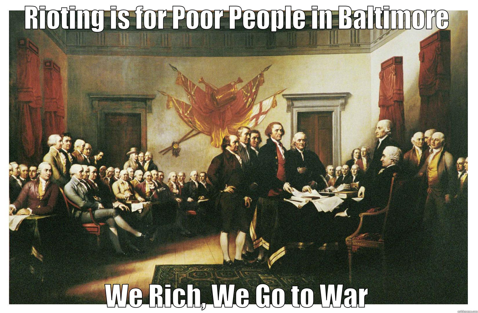 RIOTING IS FOR POOR PEOPLE IN BALTIMORE WE RICH, WE GO TO WAR Misc