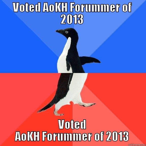 VOTED AOKH FORUMMER OF 2013 VOTED AOKH FORUMMER OF 2013 Socially Awkward Awesome Penguin