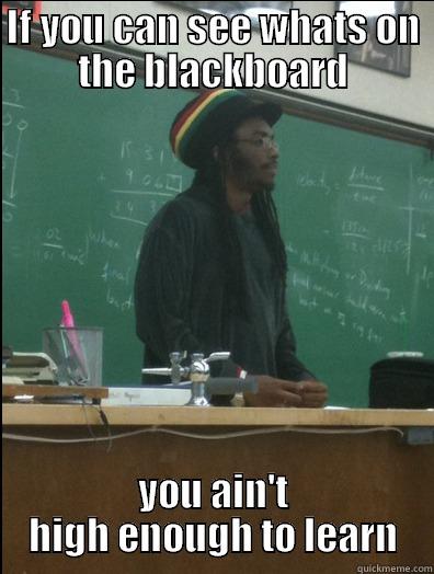 IF YOU CAN SEE WHATS ON THE BLACKBOARD YOU AIN'T HIGH ENOUGH TO LEARN Rasta Science Teacher