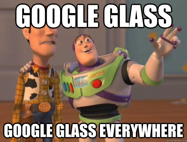 Google Glass Google Glass everywhere - Google Glass Google Glass everywhere  Toy Story