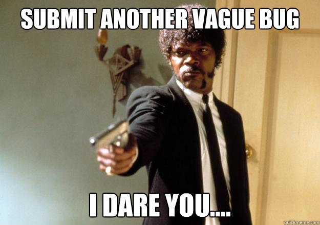 SUBMIT ANOTHER VAGUE BUG i dare you.... - SUBMIT ANOTHER VAGUE BUG i dare you....  Samuel L Jackson