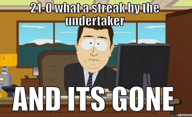 21-0 WHAT A STREAK BY THE UNDERTAKER AND ITS GONE aaaand its gone