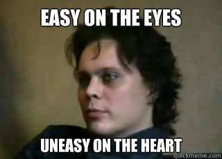 Easy on the eyes Uneasy on the heart  Ville Valo