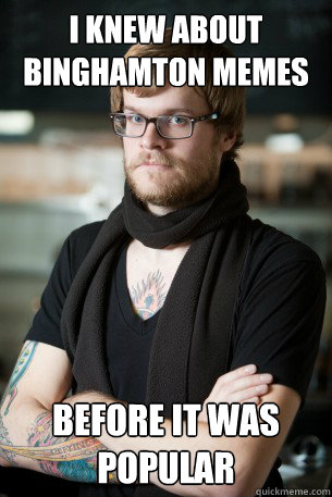 i knew about binghamton memes before it was popular  Hipster Barista