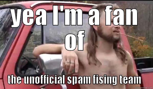 YEA I'M A FAN OF THE UNOFFICIAL SPAM FISHING TEAM  Almost Politically Correct Redneck