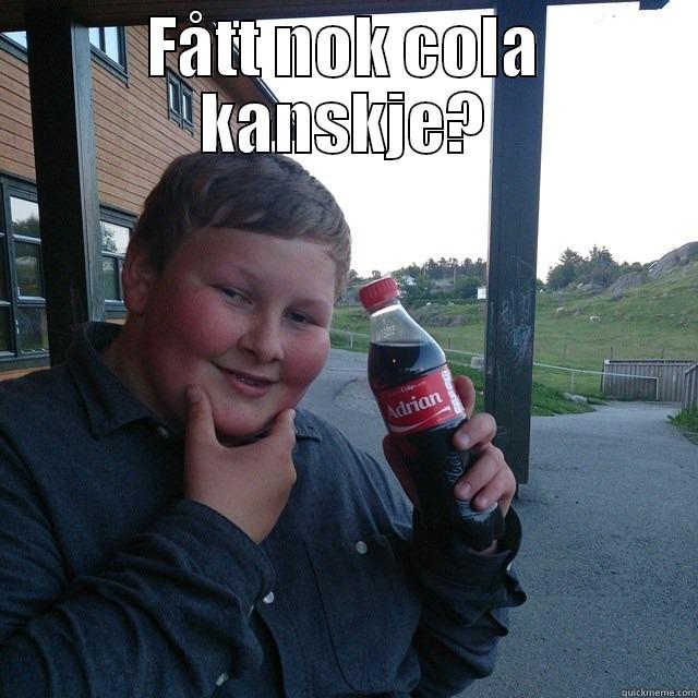 FÅTT NOK COLA KANSKJE?  Misc