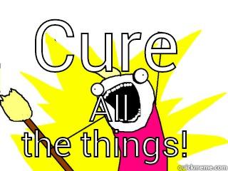 CURE ALL THE THINGS!  All The Things