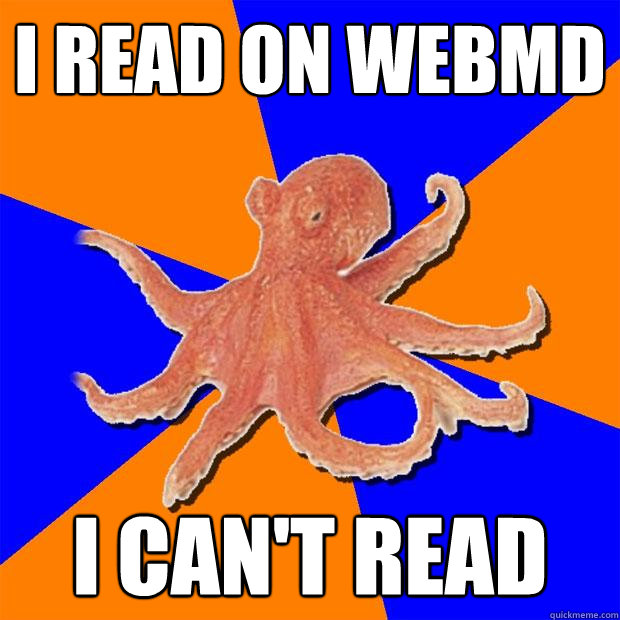 i read on webMD i can't read - i read on webMD i can't read  Online Diagnosis Octopus