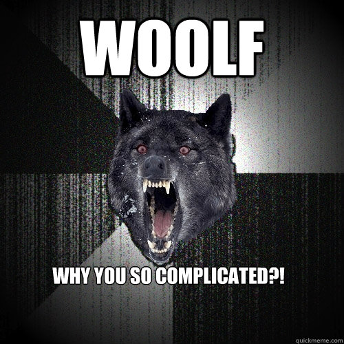 WOOLF why you so complicated?!  Insanity Wolf